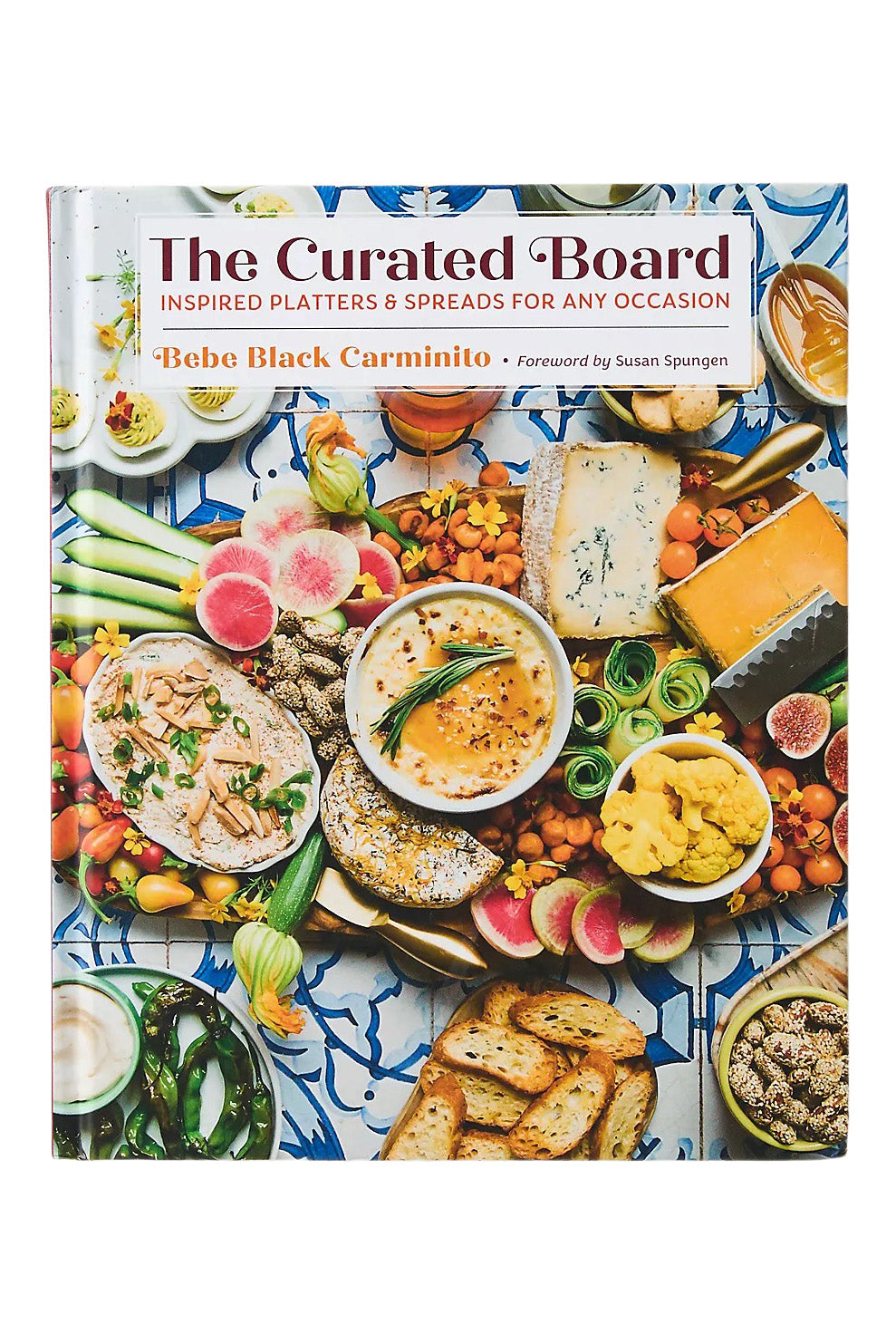 The Curated Board: Inspired Platters for Any Occasion by Bebe Carminito