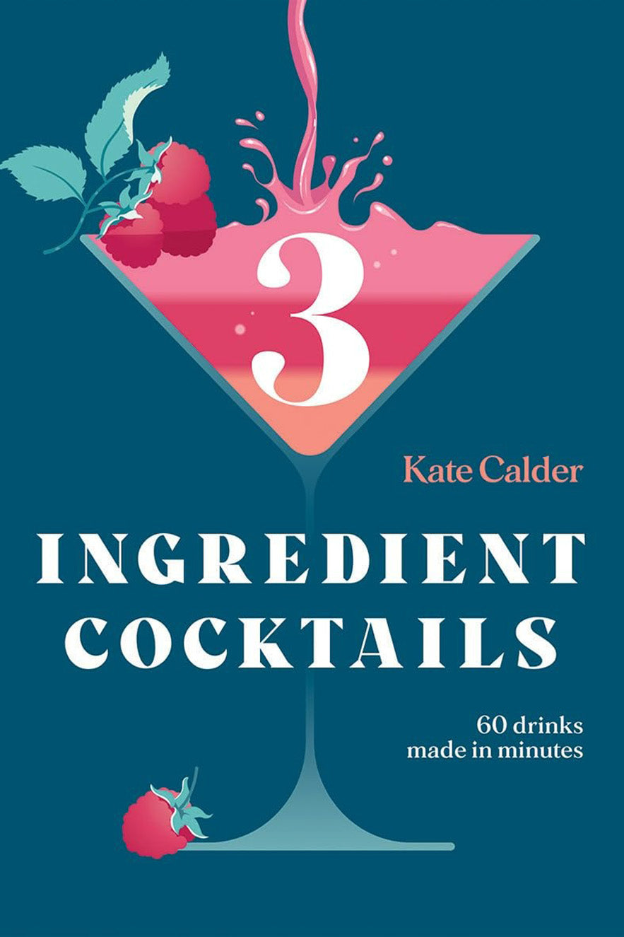 Three Ingredient Cocktails by Kate Calder